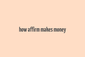 how affirm makes money