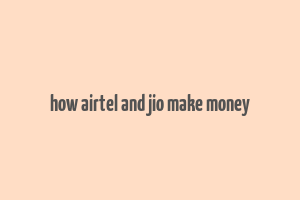 how airtel and jio make money