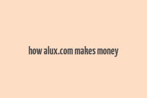 how alux.com makes money