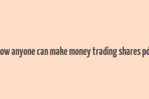 how anyone can make money trading shares pdf