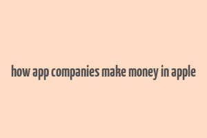 how app companies make money in apple