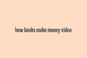 how banks make money video