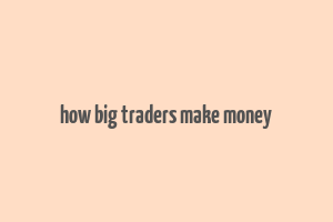 how big traders make money