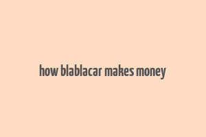 how blablacar makes money