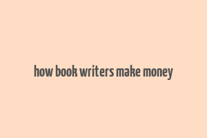 how book writers make money