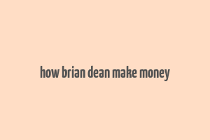 how brian dean make money