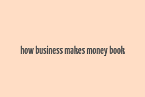 how business makes money book