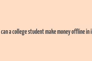 how can a college student make money offline in india