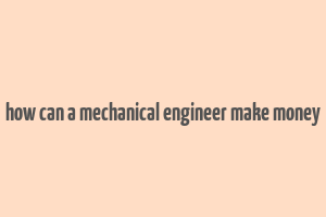 how can a mechanical engineer make money