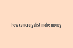 how can craigslist make money