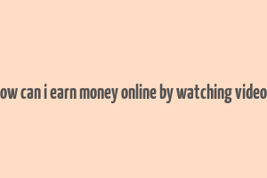 how can i earn money online by watching videos