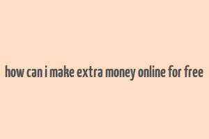 how can i make extra money online for free