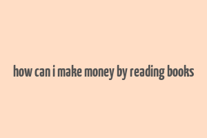 how can i make money by reading books