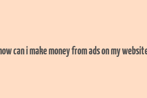 how can i make money from ads on my website