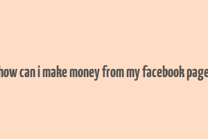 how can i make money from my facebook page