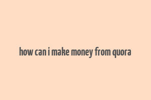 how can i make money from quora