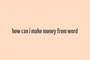 how can i make money from word