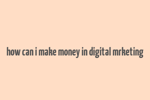 how can i make money in digital mrketing