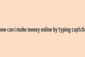 how can i make money online by typing captcha