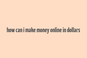 how can i make money online in dollars