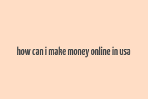 how can i make money online in usa