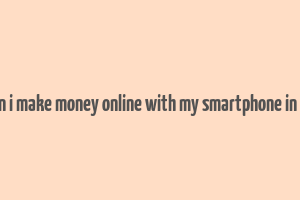 how can i make money online with my smartphone in nigeria