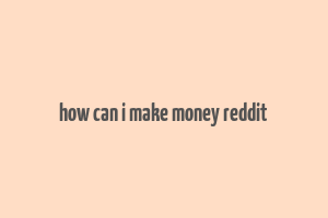 how can i make money reddit