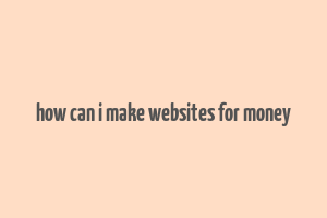 how can i make websites for money