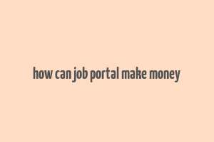 how can job portal make money