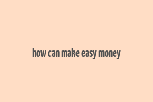 how can make easy money