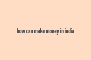 how can make money in india