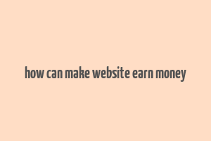 how can make website earn money