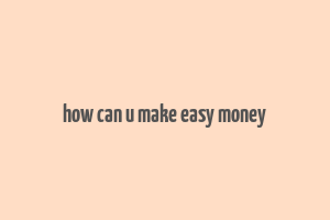 how can u make easy money