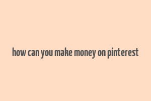 how can you make money on pinterest