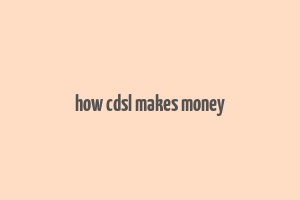 how cdsl makes money