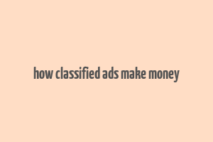 how classified ads make money