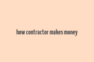 how contractor makes money