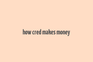 how cred makes money