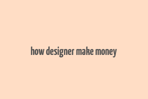 how designer make money