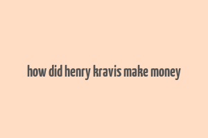 how did henry kravis make money