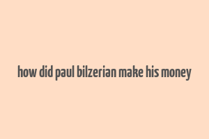 how did paul bilzerian make his money