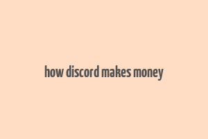 how discord makes money