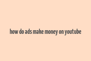 how do ads make money on youtube