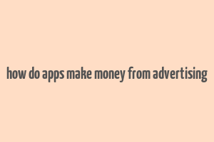 how do apps make money from advertising