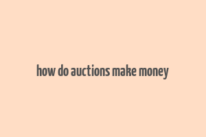 how do auctions make money