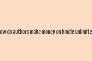 how do authors make money on kindle unlimited