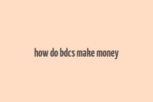 how do bdcs make money