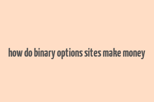 how do binary options sites make money