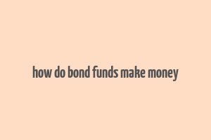 how do bond funds make money