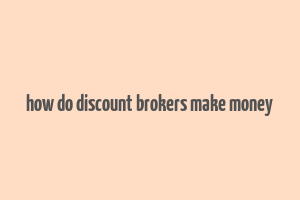 how do discount brokers make money